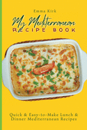 My Mediterranean Recipe Book: Quick & Easy-to-Make Lunch & Dinner Mediterranean Recipes