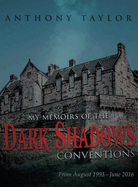 My Memoirs of the Dark Shadows Conventions: From August 1993 - June 2016