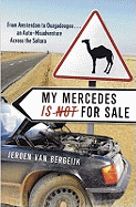 My Mercedes Is Not for Sale: From Amsterdam to Ouagadougou - An Auto-Misadventure Across the Sahara