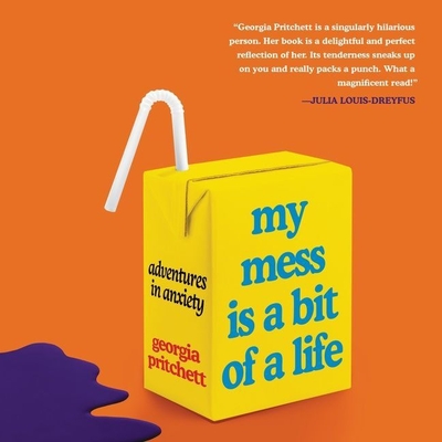 My Mess Is a Bit of a Life Lib/E: Adventures in Anxiety - Pritchett, Georgia, and Parkinson, Katherine (Read by)