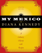 My Mexico: A Culinary Odyssey with Recipes