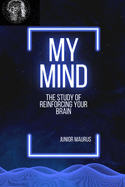My mind: The study of reinforcing your brain
