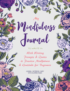 My Mindfulness Journal to Write in: With Writing Prompts & Quotes to Practice Mindfulness & Gratitude for Beginners