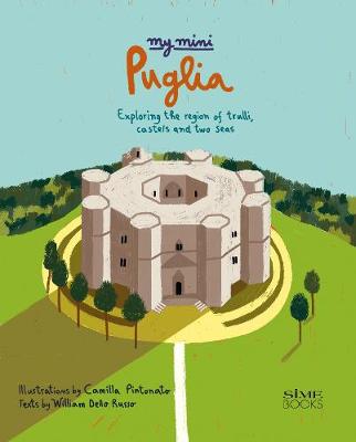 My Mini Puglia: Exploring the region of trulli, castles and two seas - Dello Russo, William (Text by)