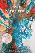 My Miscarriage: And Other Uninvited Events