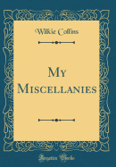 My Miscellanies (Classic Reprint)