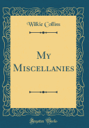 My Miscellanies (Classic Reprint)