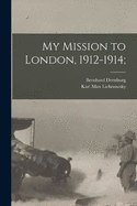 My Mission to London, 1912-1914;