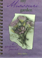 My Missouri Garden: A Gardener's Journal - Cool Springs Press, and Miller, Mike
