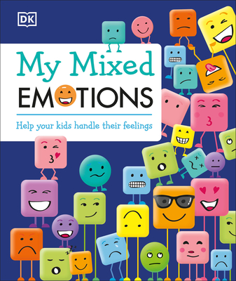 My Mixed Emotions: Help Your Kids Handle Their Feelings - DK, and Healy, Maureen (Foreword by)