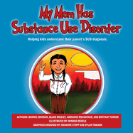 My Mom Has Substance Use Disorder: Helping kids understand their parent's SUD diagnosis.