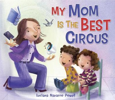 My Mom Is the Best Circus - Powell, Luciana Navarro