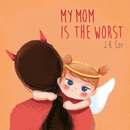 My Mom Is the Worst: A Toddler's Perspective on Parenting