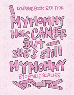 My Mommy Has Cancer But She's Still My Mommy: Coloring Book Edition