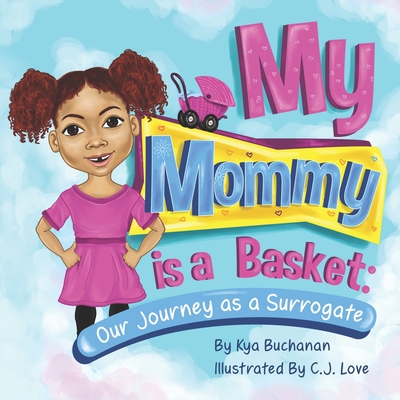 My Mommy Is A Basket: Our Journey As A Surrogate - Rinderknecht, Linda (Editor), and Buchanan, Kya