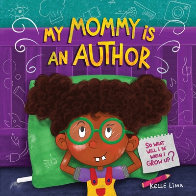 My Mommy Is An Author: So What Will I Be When I Grow Up? - Lima, Kelle