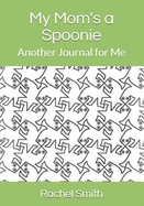 My Moms a Spoonie: Another Journal for Me