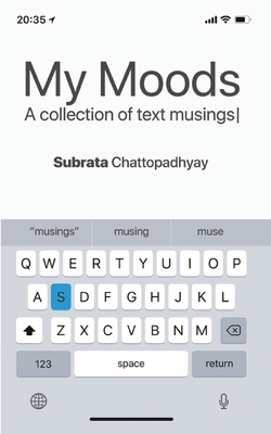 My Moods - A Collection of Text Musings - Chattopadhyay, Subrata