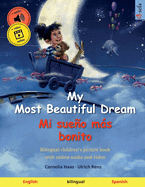 My Most Beautiful Dream - Mi sueo ms bonito (English - Spanish): Bilingual children's picture book with online audio and video