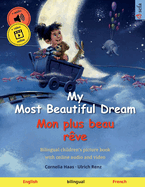 My Most Beautiful Dream - Mon plus beau rve (English - French): Bilingual children's picture book with online audio and video