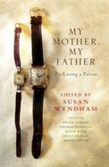 My Mother, My Father: On Losing a Parent - Wyndham, Susan (Editor)