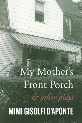 My Mother's Front Porch: And Other Plays - D'Aponte, Mimi Gisolfi