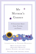 My Mother's Garden: A Collection about Love, Flowers, and Family