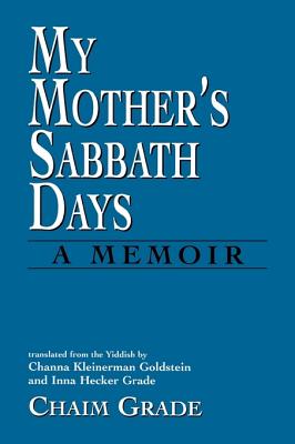 My Mother's Sabbath Days: A Memoir - Grade, Chaim, and Goldstein, Channa Kleinerman (Translated by)