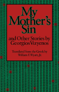 My Mother's Sin: And Other Stories by Georgios Vizyenos - Vizyenos, Georgios, and Wyatt, William F (Translated by)