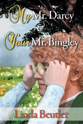 My Mr. Darcy & Your Mr. Bingley - Beutler, Linda, and Warner, Gail (Editor)