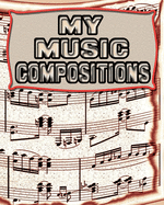 My Music Compositions: 122 Pages, Blank Journal - Notebook to Write In, Blank Sheet Music Pages Alternating with Ruled Lined Paper, Ideal Music Student Gift