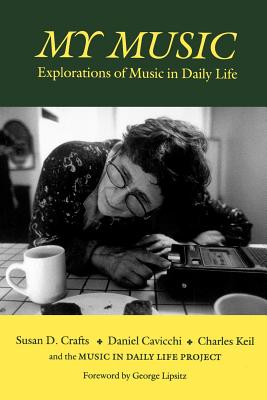 My Music: Explorations of Music in Daily Life - Crafts, Susan D, and Cavicchi, Daniel, and Keil, Charles