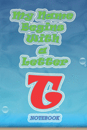 My name begins with a letter "T" Monogram Notebook: Letter T, the size of 6x9 inches and contains 110 pages White Paper