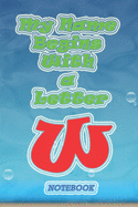 My name begins with a letter "W" Monogram Notebook: Letter W, the size of 6x9 inches and contains 110 pages White Paper