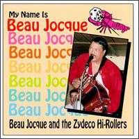 My Name is Beau Jocque - Beau Jocque & the Zydeco Hi-Rollers