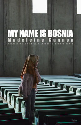 My Name Is Bosnia - Gagnon, Madeleine, and Aronoff, Phyllis (Translated by), and Scott, Howard (Translated by)