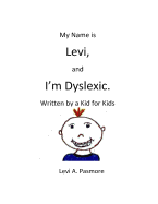My Name Is Levi, and I'm Dyslexic: Written by a Kid for Kids