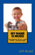 My Name Is Mudd: Facebook Posts and Other (A)Musings