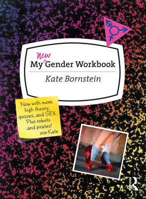 My New Gender Workbook: A Step-By-Step Guide to Achieving World Peace Through Gender Anarchy and Sex Positivity - Bornstein, Kate