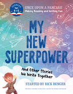 My New Superpower and Other Stories We Write Together: Once Upon a Pancake: For Younger Storytellers