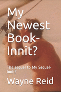 My Newest Book-Innit?: The sequel to My Sequel-Innit?