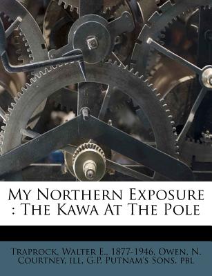 My Northern Exposure: The Kawa at the Pole - Traprock, Walter E