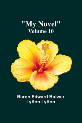 My Novel - Volume 10 - Edward Bulwer Lytton Lytt, Baron