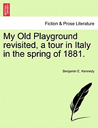 My Old Playground Revisited, a Tour in Italy in the Spring of 1881.