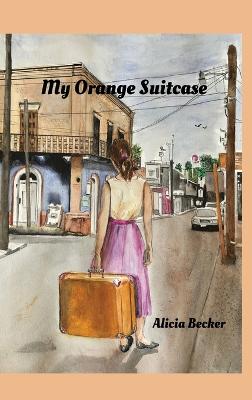 My Orange Suitcase - Becker, Alicia