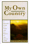 My Own Country: A Doctor's Story of a Town and Its People in the Age of AIDS - Verghese, Abraham, M.D.