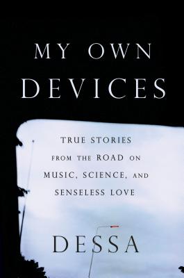 My Own Devices: True Stories from the Road on Music, Science and Senseless Love - Wander, Dessa