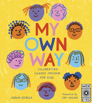 My Own Way: Celebrating Gender Freedom for Kids - Estrela, Joana, and Hulme, Jay