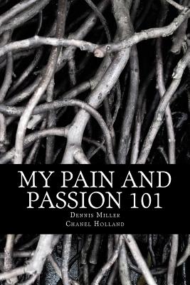 My Pain and Passion 101 - Holland, Chanel, and Miller, Dennis