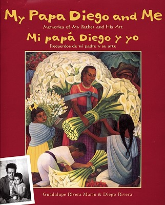 My Papa Diego and Me: Mi Papa Diego y Yo - Marin, Guadalup Rivera, and Rivera, Diego (Illustrator)